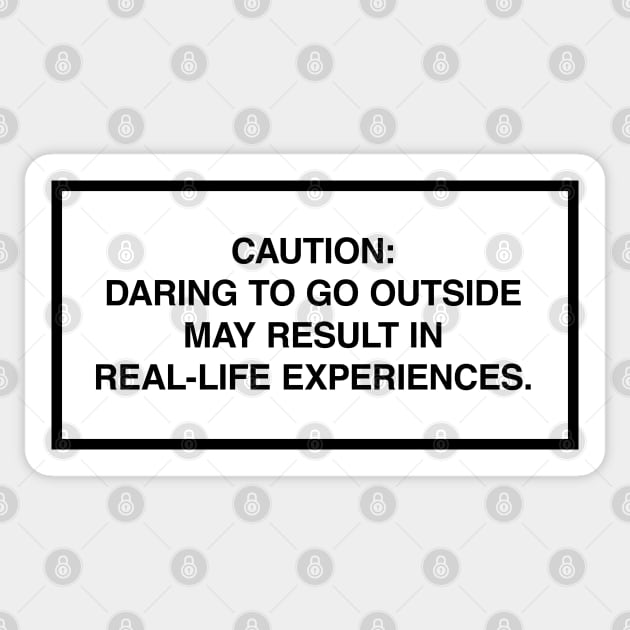 Caution: Daring to go outside may result in real-life experiences. Sticker by lumographica